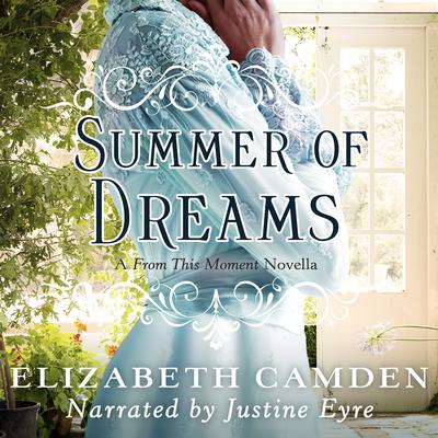 Summer of Dreams: A From This Moment Novella Audiobook, by Elizabeth Camden