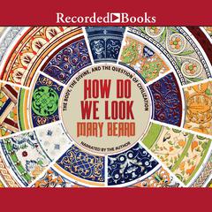 How Do We Look: The Body, the Divine, and the Question of Civilization Audiobook, by Mary Beard
