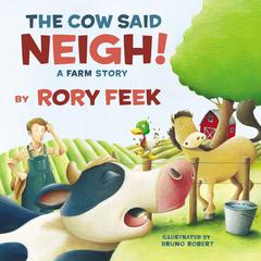The Cow Said Neigh!: A Farm Story Audiobook, by Rory Feek