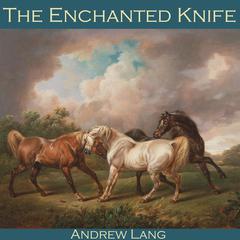 The Enchanted Knife: A Fairy Tale from Serbia Audiobook, by Andrew Lang