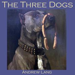 The Three Dogs Audiobook, by Andrew Lang