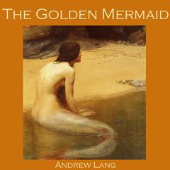 The Golden Mermaid Audiobook, by Andrew Lang