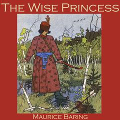 The Wise Princess: A Russian Fairy Tale Audiobook, by Maurice Baring