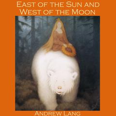 East of the Sun and West of the Moon: A Norwegian Fairy Tale Audiobook, by Andrew Lang