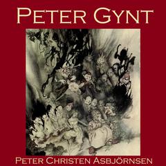 Peter Gynt: A Norwegian Folk Tale Audiobook, by Peter Christen Asbjörnsen