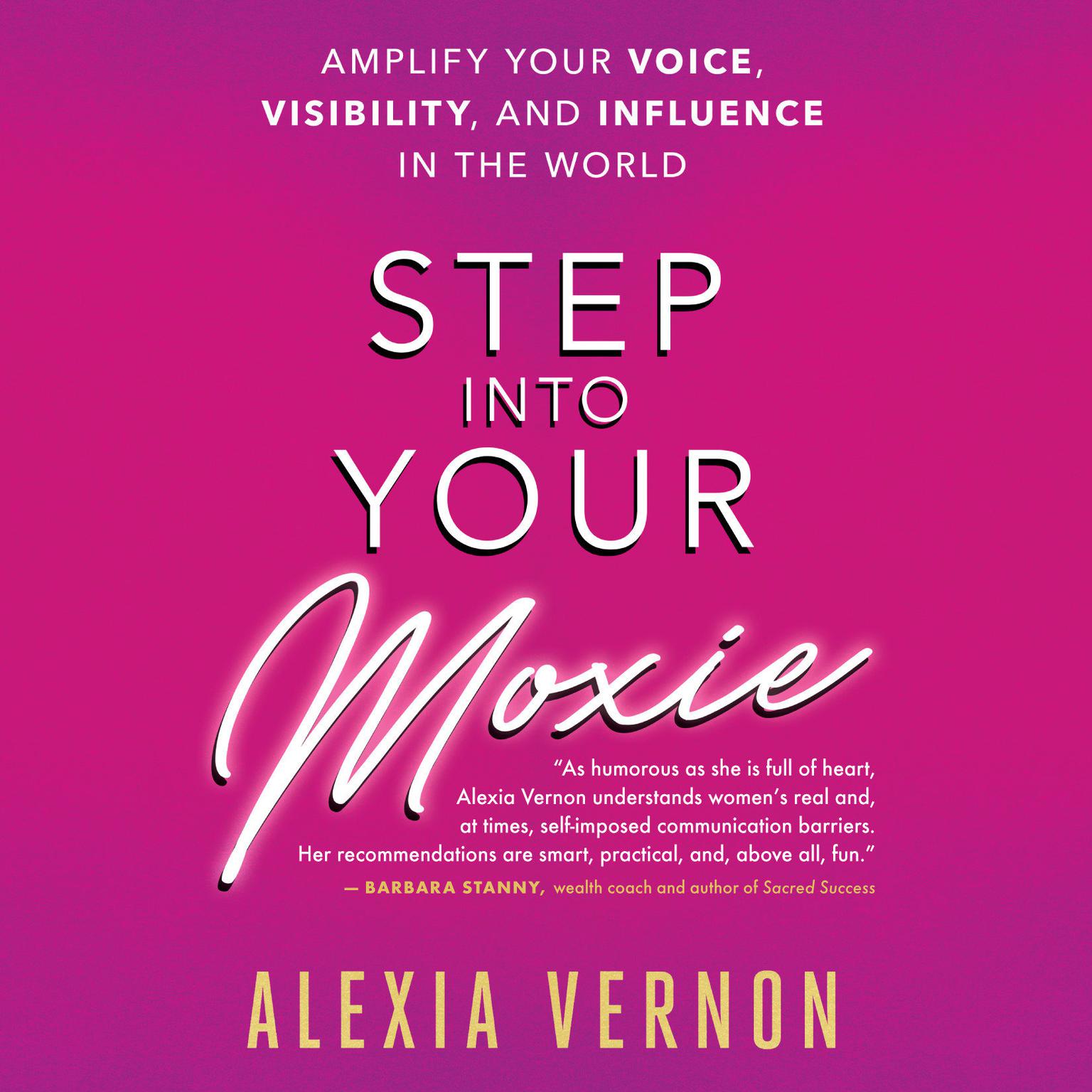 Step Into Your Moxie: A Holistic Approach to Amplify Your Voice, Visibility, and Influence in the World Audiobook, by Alexia Vernon