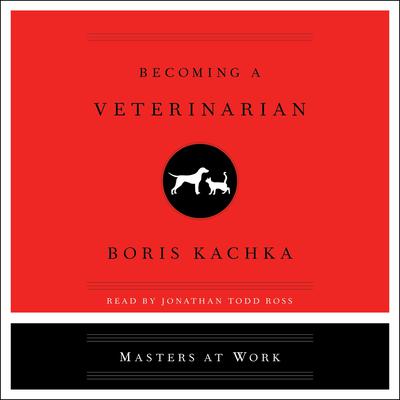 Becoming a Veterinarian Audiobook, by Boris Kachka