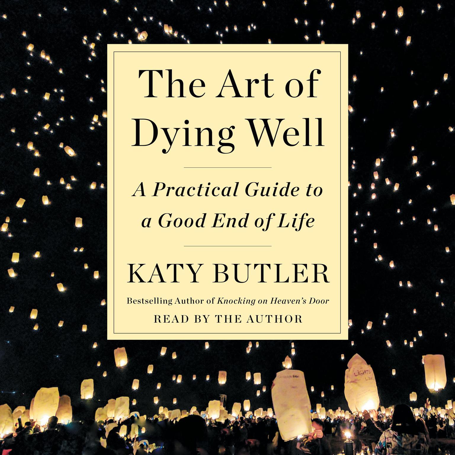 The Art of Dying Well: A Practical Guide to a Good End of Life Audiobook, by Katy Butler
