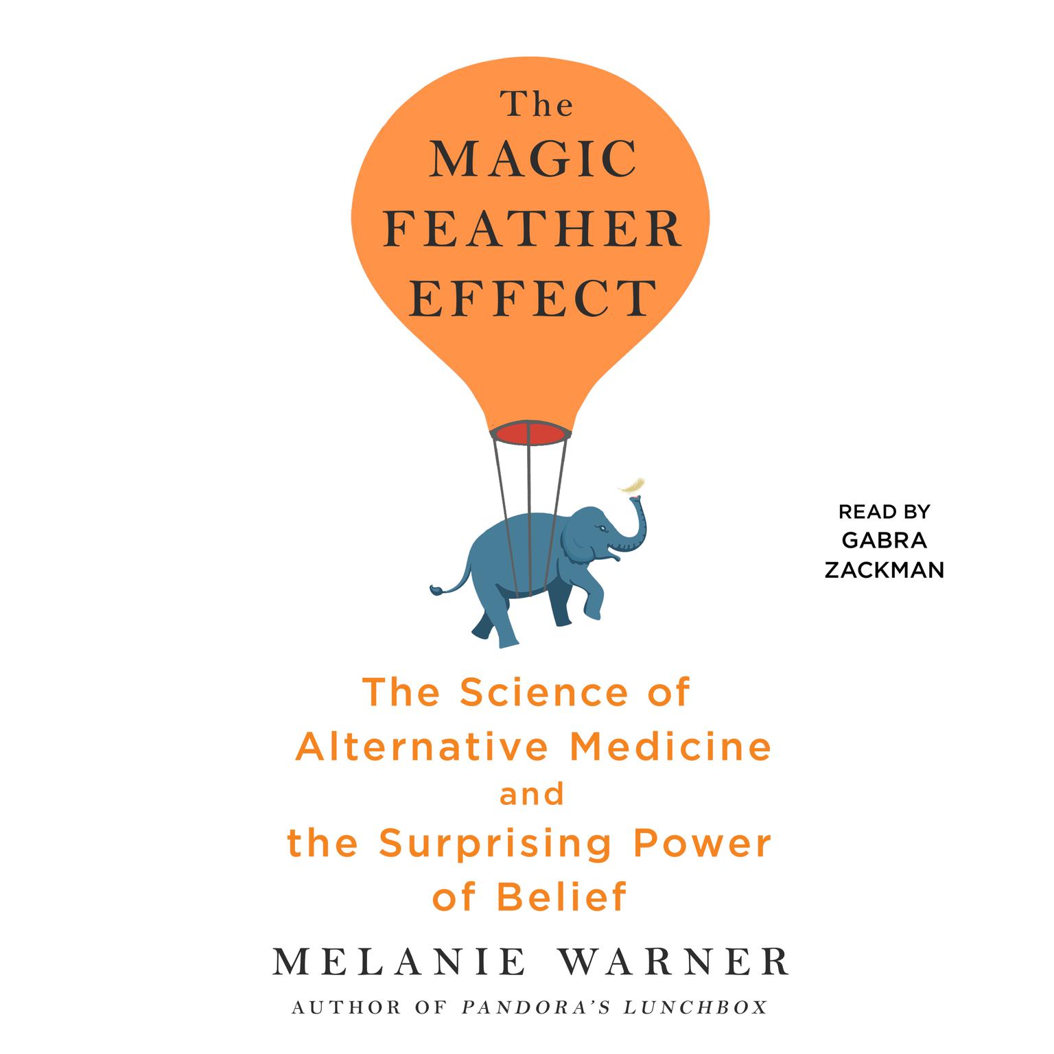 The Magic Feather Effect: The Science of Alternative Medicine and the Surprising Power of Belief Audiobook, by Melanie Warner