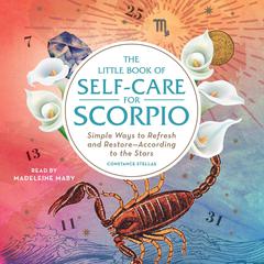 The Little Book of Self-Care for Scorpio: Simple Ways to Refresh and Restore—According to the Stars Audiobook, by Constance Stellas