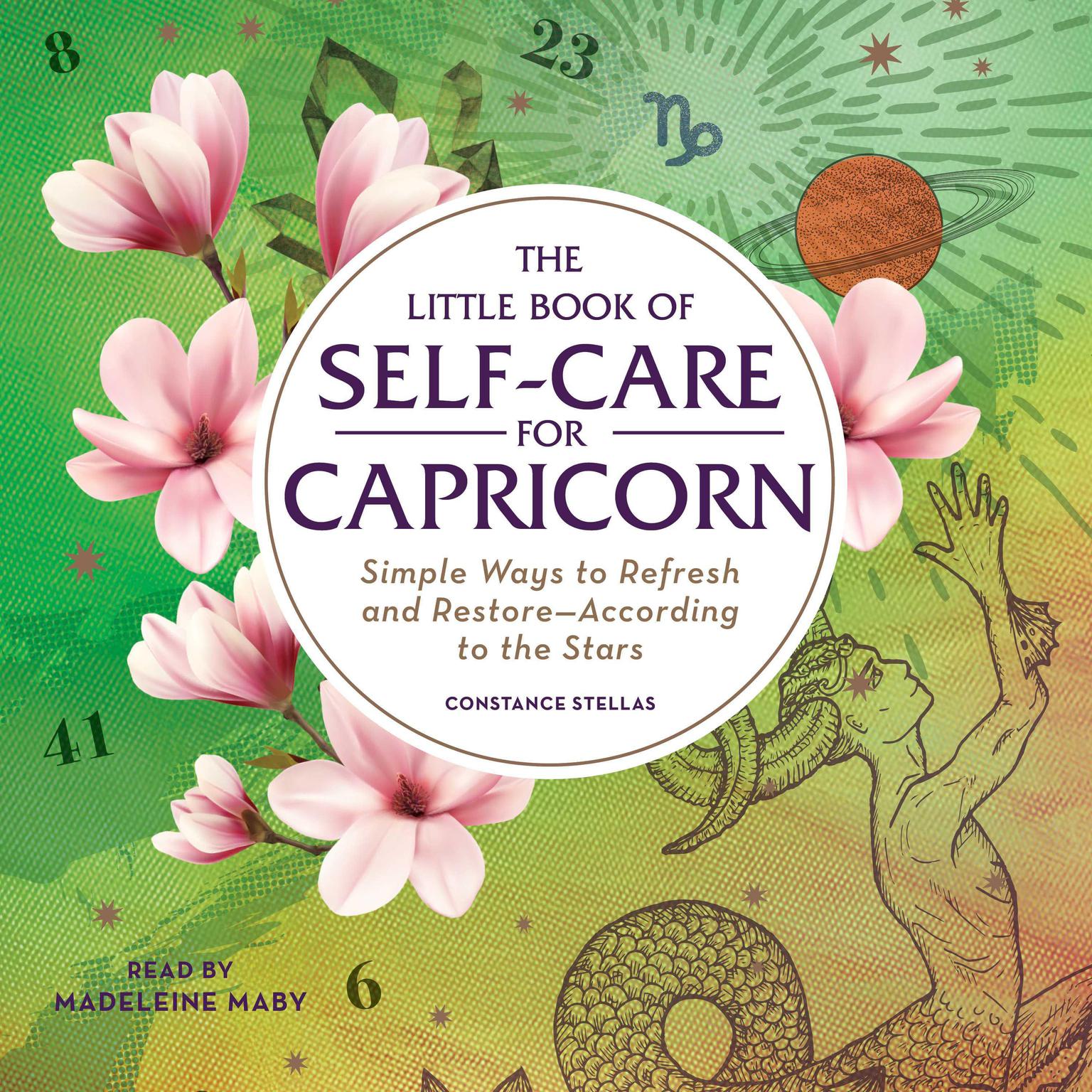 The Little Book of Self-Care for Capricorn: Simple Ways to Refresh and Restore—According to the Stars Audiobook, by Constance Stellas