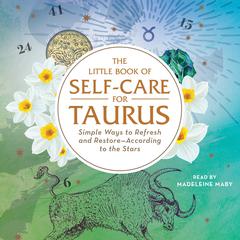 The Little Book of Self-Care for Taurus: Simple Ways to Refresh and Restore—According to the Stars Audiobook, by Constance Stellas