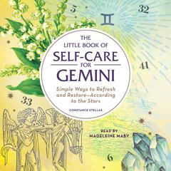 The Little Book of Self-Care for Gemini: Simple Ways to Refresh and Restore—According to the Stars Audiobook, by Constance Stellas