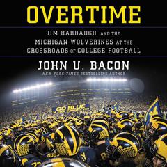 Overtime: Jim Harbaugh and the Michigan Wolverines at the Crossroads of College Football Audiobook, by John U. Bacon