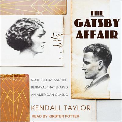 The Gatsby Affair: Scott, Zelda, and the Betrayal that Shaped an American Classic Audiobook, by Kendall Taylor