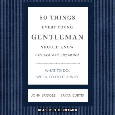 50 Things Every Young Gentleman Should Know: What to Do, When to Do it & Why, Revised and Expanded Audiobook, by John Bridges