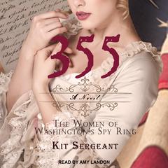 355: A Novel: The Women of Washington’s Spy Ring Audiobook, by Kit Sergeant