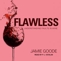 Flawless: Understanding Faults in Wine Audiobook, by Jamie Goode