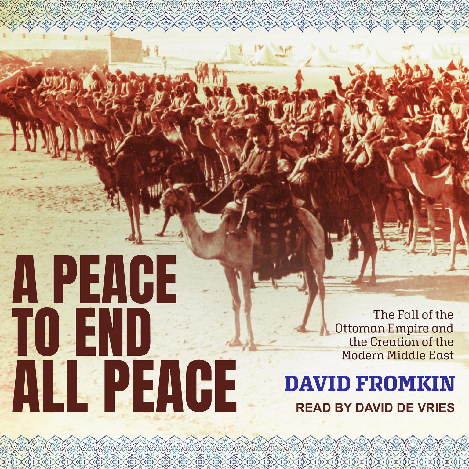 A Peace to End All Peace: The Fall of the Ottoman Empire and the Creation of the Modern Middle East Audiobook, by David Fromkin