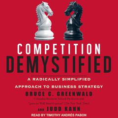 Competition Demystified: A Radically Simplified Approach to Business Strategy Audiobook, by Bruce C. Greenwald