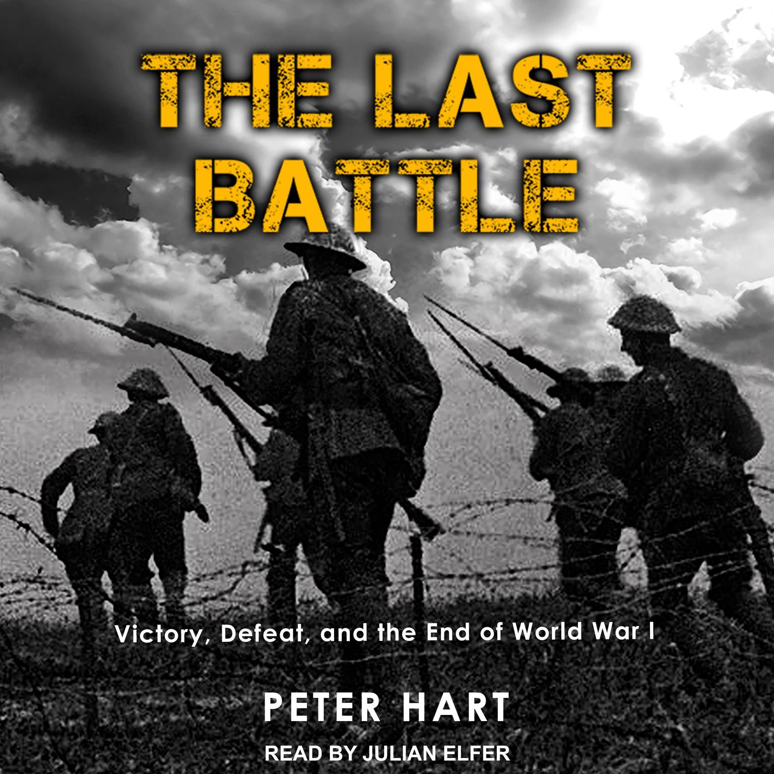 The Last Battle: Victory, Defeat, and the End of World War I Audiobook, by Peter Hart
