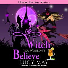 Witch You Wouldn't Believe Audiobook, by Lucy May