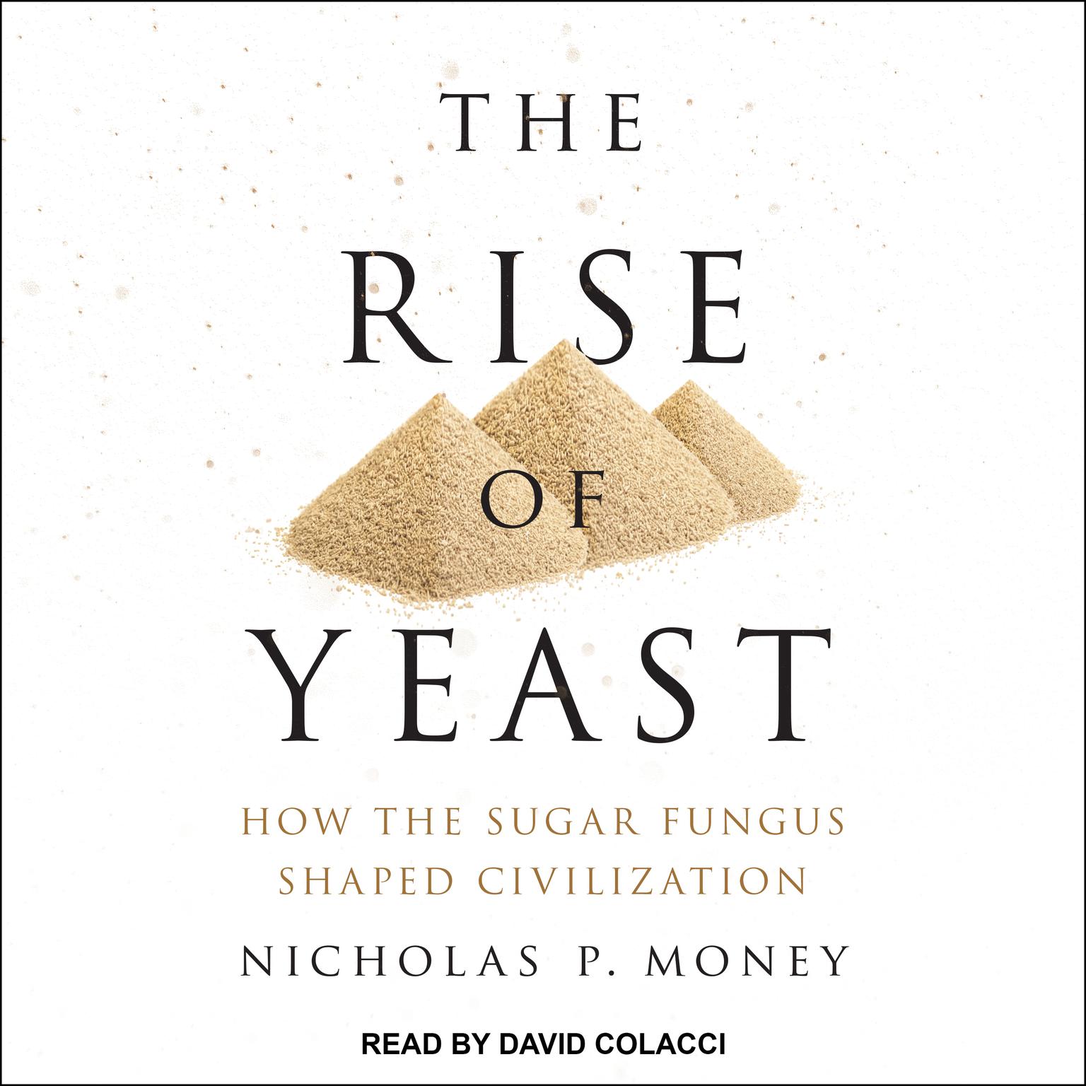 The Rise of Yeast: How the Sugar Fungus Shaped Civilization Audiobook, by Nicholas P. Money