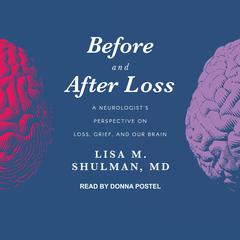 Before and After Loss: A Neurologist's Perspective on Loss, Grief, and Our Brain Audiobook, by 