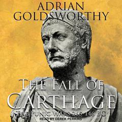 The Fall of Carthage: The Punic Wars 265-146BC Audiobook, by Adrian Goldsworthy