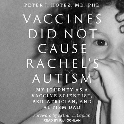 Vaccines Did Not Cause Rachels Autism: My Journey as a Vaccine Scientist, Pediatrician, and Autism Dad Audiobook, by Peter J. Hotez