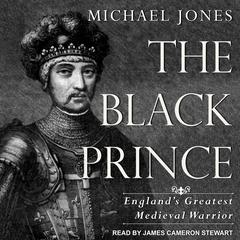 The Black Prince: England's Greatest Medieval Warrior Audiobook, by Michael Jones