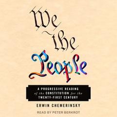 We the People: A Progressive Reading of the Constitution for the Twenty-First Century Audiobook, by Erwin Chemerinsky