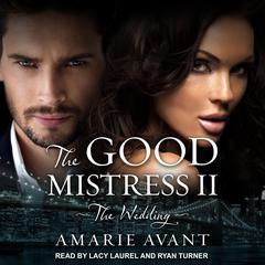 The Good Mistress II: The Wedding: A BWWM Billionaire Romance Audiobook, by Amarie Avant
