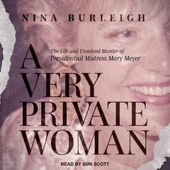 A Very Private Woman: The Life and Unsolved Murder of Presidential Mistress Mary Meyer Audiobook, by Nina Burleigh