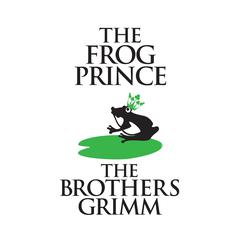 The Frog-Prince Audiobook, by The Brothers Grimm