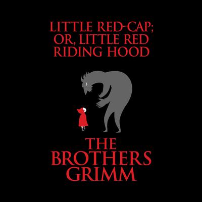 Little Red-Cap (or, Little Red Riding Hood) Audiobook, by The Brothers Grimm