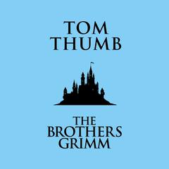 Tom Thumb Audiobook, by The Brothers Grimm