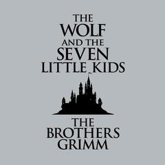 The Wolf and the Seven Little Kids Audiobook, by The Brothers Grimm
