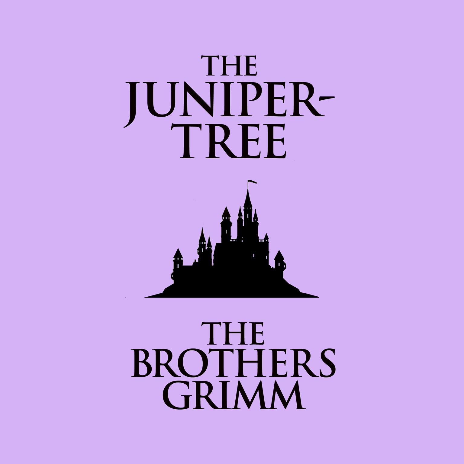 The Juniper-Tree Audiobook, by The Brothers Grimm