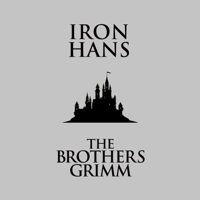Iron Hans Audiobook, by The Brothers Grimm