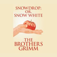 Snowdrop (or, Snow White) Audiobook, by The Brothers Grimm