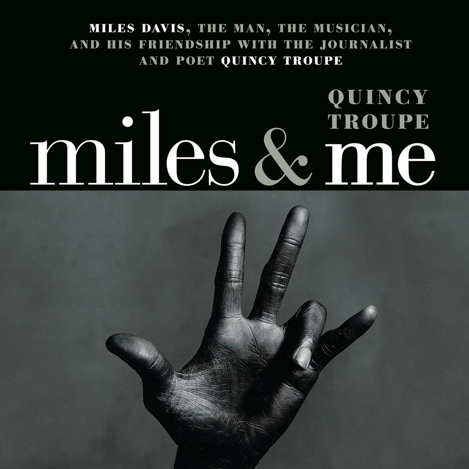 Miles and Me: Miles Davis, the man, the musician, and his friendship with the journalist and poet Quincy Troupe Audiobook, by Quincy Troupe