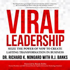 Viral Leadership: Seize the Power of Now to Create Lasting Transformation in Business Audiobook, by RJ Banks