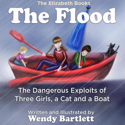 The Flood:: The Dangerous Exploits of Three Girls, a Cat and a Boat Audiobook, by Wendy Bartlett