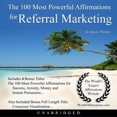 The 100 Most Powerful Affirmations for Referral Marketing Audiobook, by Jason Thomas