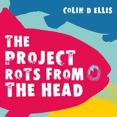 The Project Rots From The Head Audiobook, by Colin D Ellis