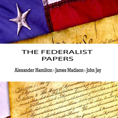 The Federalist Papers Audiobook, by 
