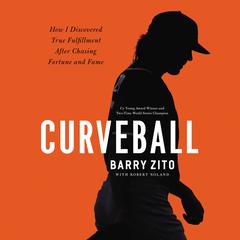 Curveball: How I Discovered True Fulfillment After Chasing Fortune and Fame Audiobook, by Barry Zito