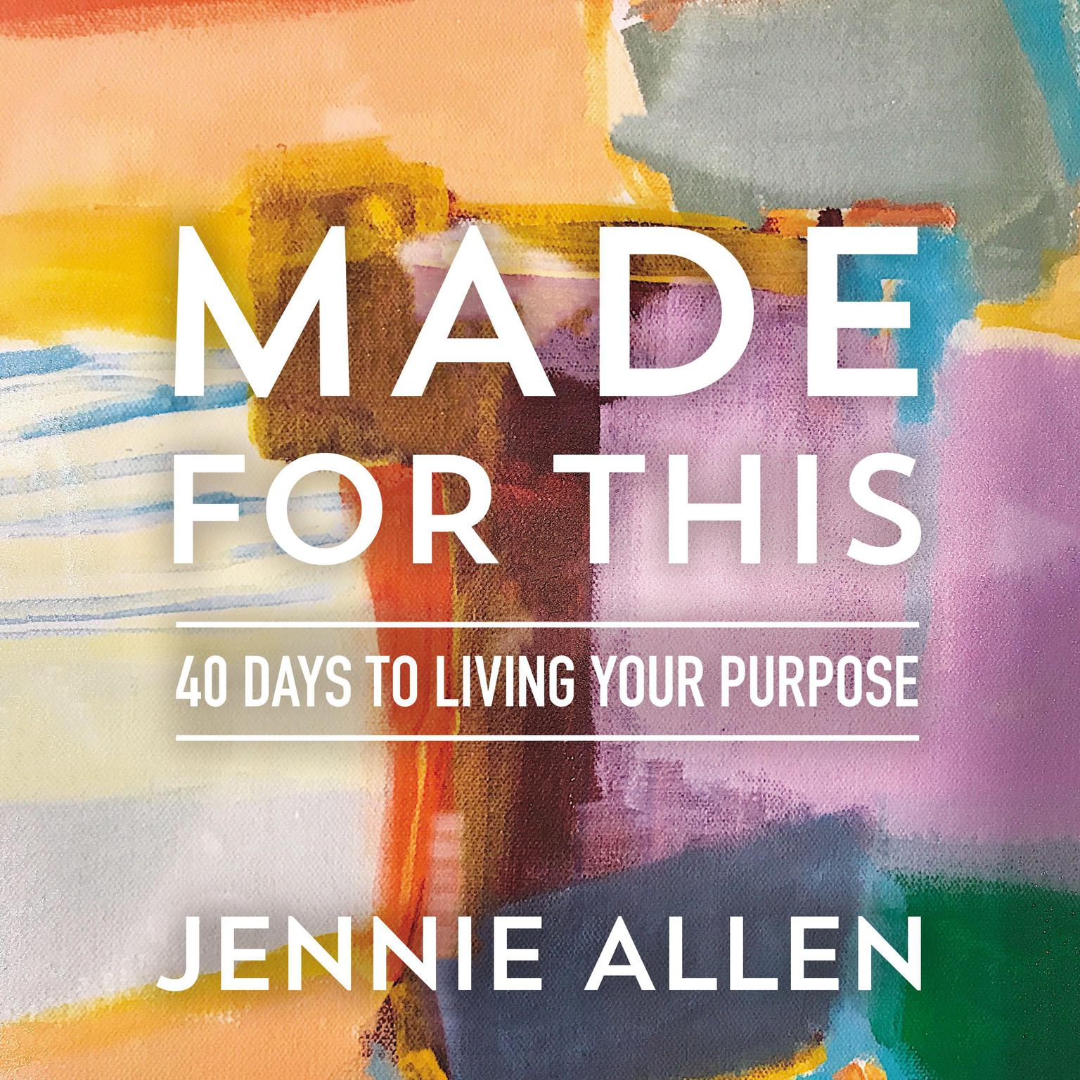 Made for This: 40 Days to Living Your Purpose Audiobook, by Jennie Allen