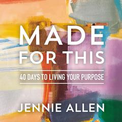 Made for This: 40 Days to Living Your Purpose Audiobook, by Jennie Allen